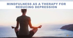 Mindfulness as a Therapy for Reducing Depression