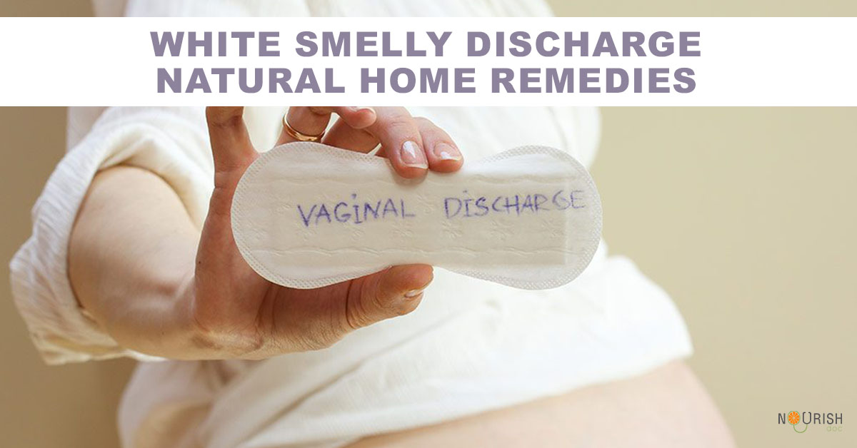 White smelly discharge natural home remedies - NourishDoc